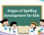 The Stages of Spelling Development For Kids